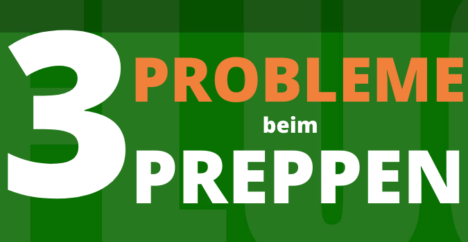 3 Probleme beim Preppen