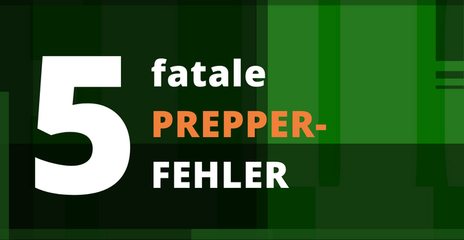 5 fatale Prepper-Fehler