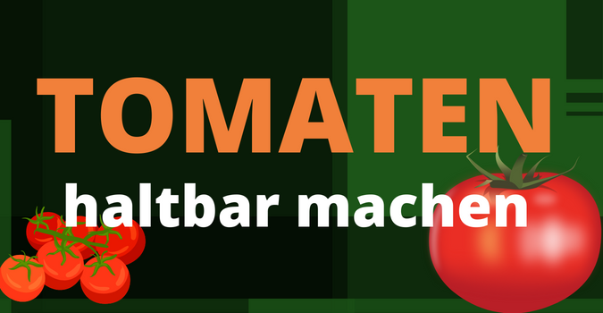 Tomaten haltbar machen
