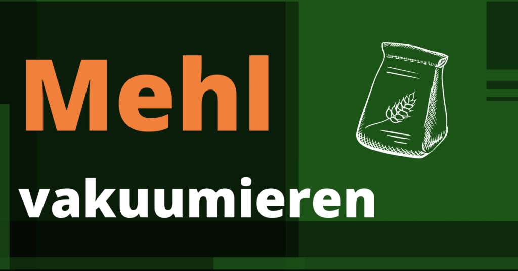 Mehl vakuumieren