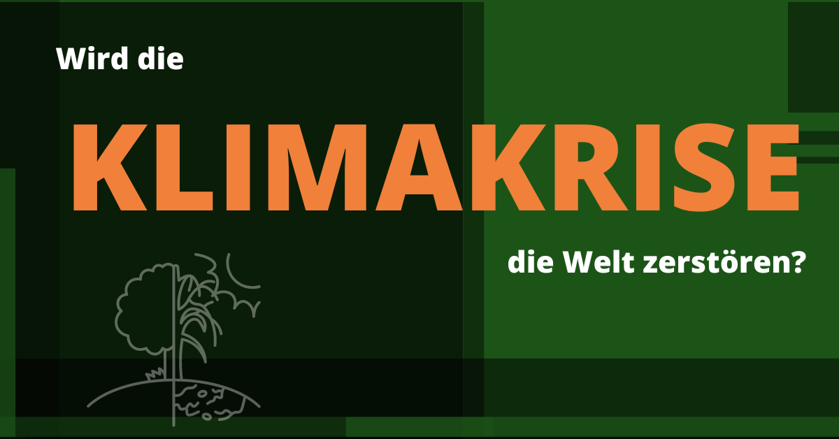 wird die Klimakrise die Welt zerstören